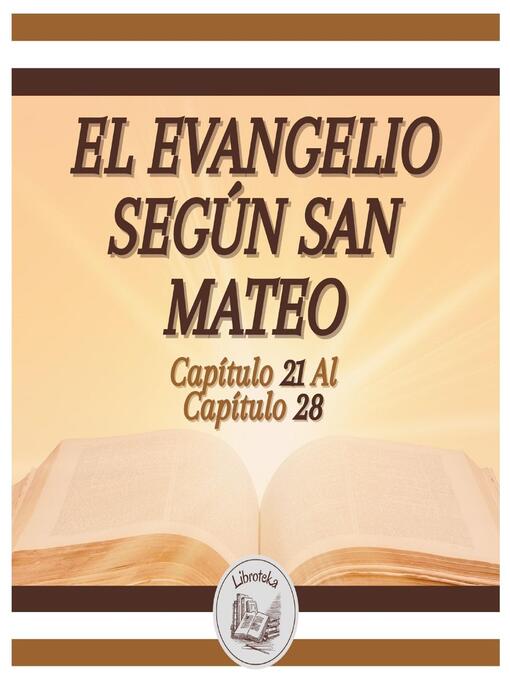 Title details for EL EVANGELIO SEGÚN SAN MATEO--Capítulo 21 al Capítulo 28 by LIBROTEKA - Available